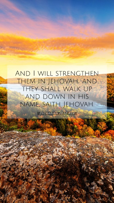 Picture 07 - Zechariah 10:12 ASV Mobile Phone Wallpaper - And I will strengthen them in Jehovah; and they - Mobile Bible Verse Wallpaper