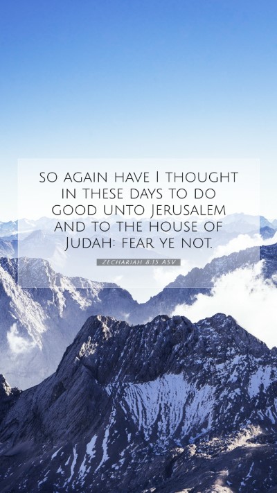 Picture 07 - Zechariah 8:15 ASV Mobile Phone Wallpaper - so again have I thought in these days to do good - Mobile Bible Verse Wallpaper